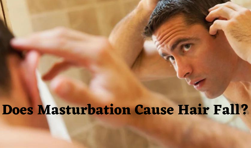 Does Masturbation Cause Hair Fall? Important Things to Know