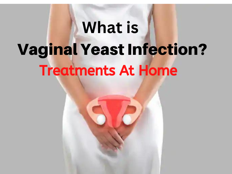 What is Vaginal Yeast Infection? How to Treatment it at Home?