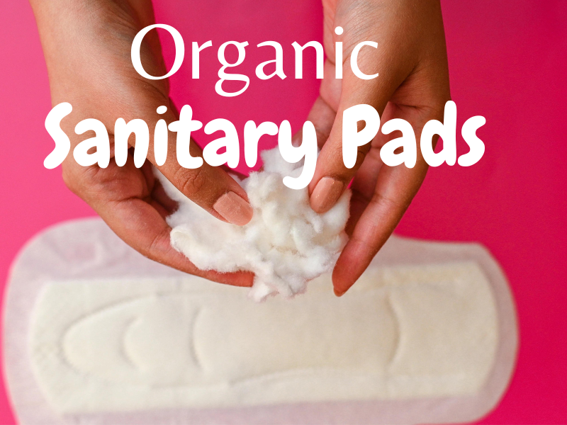 Why You Should Switch to Natural/Organic Sanitary Pads?